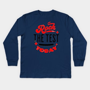 Rock the Test Today Kids Long Sleeve T-Shirt